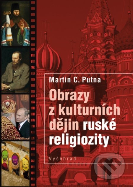 Kniha: Obrazy z kulturních dějin ruské religiozity (Martin C. Putna). Vyšehrad, 2022 Kniha: Obrazy z kulturních dějin ruské religiozity (Martin C. Putna). Vyšehrad, 2022