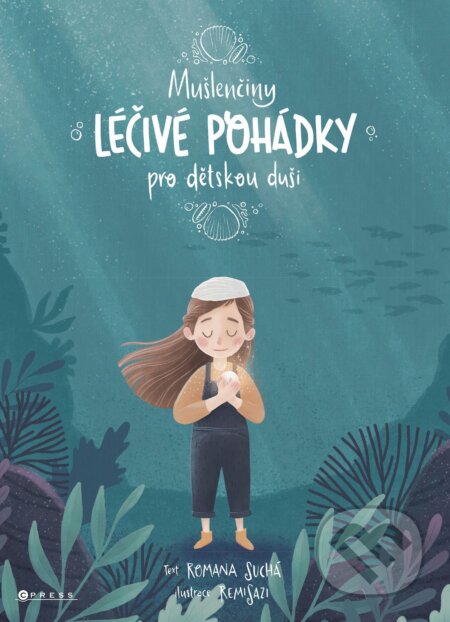 Kniha: Mušlenčiny léčivé pohádky pro dětskou duši (Romana Suchá). CPRESS, 2022 Kniha: Mušlenčiny léčivé pohádky pro dětskou duši (Romana Suchá). CPRESS, 2022