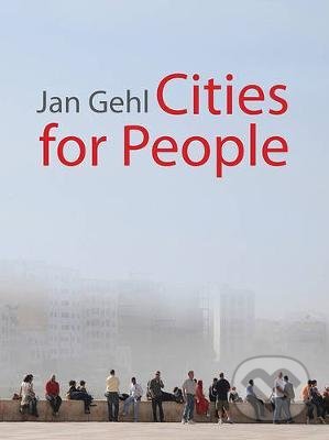 Kniha: Cities for People (Jan Gehl). Island Press, 2010 Kniha: Cities for People (Jan Gehl). Island Press, 2010