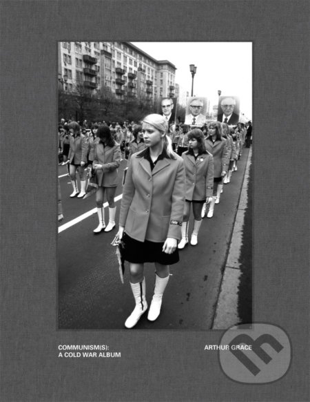 Kniha: Arthur Grace: Communism(s): A Cold War Album (Richard Hornik). Damiani, 2022 Kniha: Arthur Grace: Communism(s): A Cold War Album (Richard Hornik). Damiani, 2022