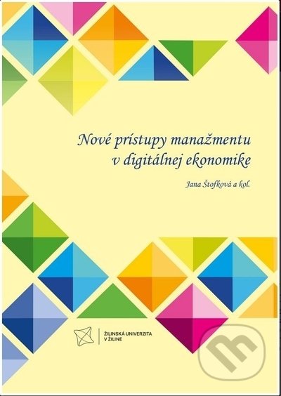 Kniha: Nové prístupy manažmentu v digitálnej ekonomike (Jana Štofková). EDIS, 2022 Kniha: Nové prístupy manažmentu v digitálnej ekonomike (Jana Štofková). EDIS, 2022