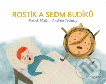 Kniha: Rostík a sedm budíků (Radek Malý). Meander, 2022 Kniha: Rostík a sedm budíků (Radek Malý). Meander, 2022