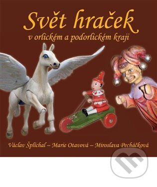 Kniha: Svět hraček v orlickém a podorlickém kraji (Marie Otavová). Nová tiskárna Pelhřimov, 2013 Kniha: Svět hraček v orlickém a podorlickém kraji (Marie Otavová). Nová tiskárna Pelhřimov, 2013
