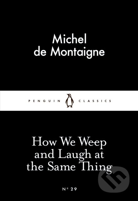 E-kniha: How We Weep and Laugh at the Same Thing (Michel de Montaigne). Penguin Books, 2015 E-kniha: How We Weep and Laugh at the Same Thing (Michel de Montaigne). Penguin Books, 2015