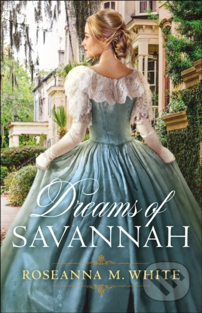 E-kniha: Dreams of Savannah (Roseanna M. White). Baker Publishing Group, 2020 E-kniha: Dreams of Savannah (Roseanna M. White). Baker Publishing Group, 2020