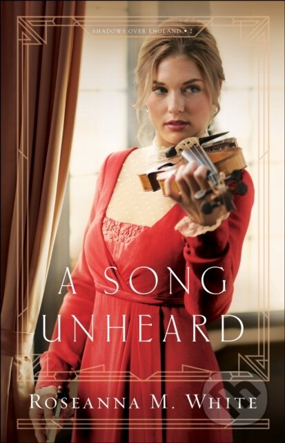 E-kniha: A Song Unheard (Roseanna M. White). Baker Publishing Group, 2018 E-kniha: A Song Unheard (Roseanna M. White). Baker Publishing Group, 2018