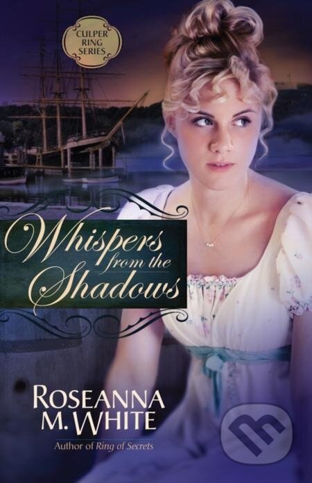 E-kniha: Whispers from the Shadows (Roseanna M. White). Harvest House Publishers, 2013 E-kniha: Whispers from the Shadows (Roseanna M. White). Harvest House Publishers, 2013