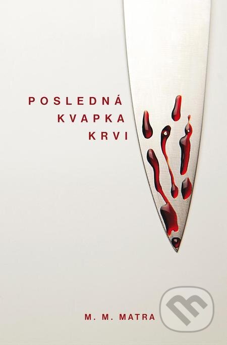 E-kniha: Posledná kvapka krvi (M. M. Matra). M.M. Matra E-kniha: Posledná kvapka krvi (M. M. Matra). M.M. Matra