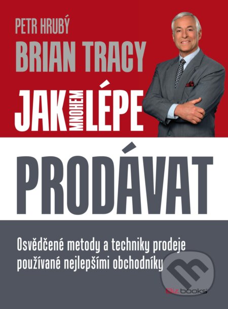 E-kniha: Jak mnohem lépe prodávat (Brian Tracy). BIZBOOKS, 2014 E-kniha: Jak mnohem lépe prodávat (Brian Tracy). BIZBOOKS, 2014