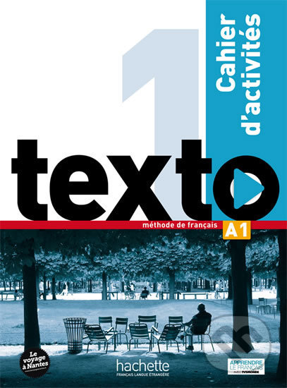 Kniha: Texto 1 (A1): Cahier d´activités + DVD-ROM (Marie-José Lopes). Hachette Francais Langue Étrangere, 2016 Kniha: Texto 1 (A1): Cahier d´activités + DVD-ROM (Marie-José Lopes). Hachette Francais Langue Étrangere, 2016