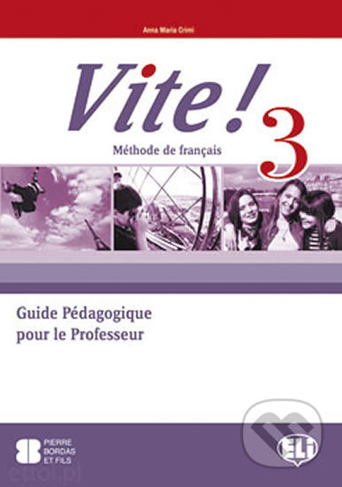 Kniha: Vite! 3: Guide pédagogique + 2 Class Audio CDs + 1 Test CD (Maria Anna Crimi). Eli, 2011 Kniha: Vite! 3: Guide pédagogique + 2 Class Audio CDs + 1 Test CD (Maria Anna Crimi). Eli, 2011