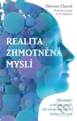 Kniha: Realita zhmotněná myslí (Dawson Church). ANAG, 2022 Kniha: Realita zhmotněná myslí (Dawson Church). ANAG, 2022