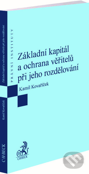 Kniha: Základní kapitál a ochrana věřitelů při jeho rozdělování (Kamil Kovaříček). C. H. Beck, 2022 Kniha: Základní kapitál a ochrana věřitelů při jeho rozdělování (Kamil Kovaříček). C. H. Beck, 2022