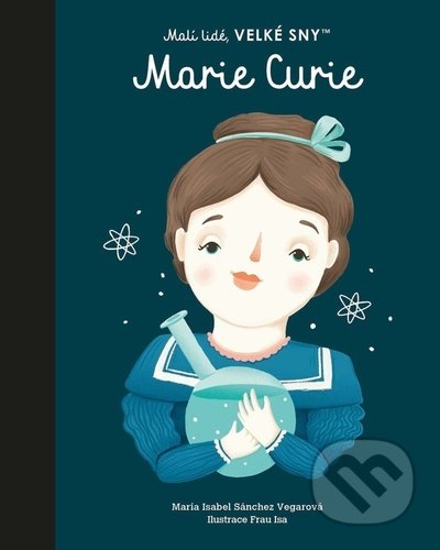 Kniha: Marie Curie (český jazyk) (María Isabel Sánchez Vegara). Slovart CZ, 2022 Kniha: Marie Curie (český jazyk) (María Isabel Sánchez Vegara). Slovart CZ, 2022