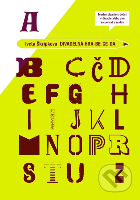 Kniha: Divadelná hra-be-ce-da (Iveta Škripková). Divadelný ústav, 2013 Kniha: Divadelná hra-be-ce-da (Iveta Škripková). Divadelný ústav, 2013
