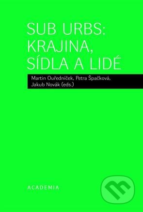 Kniha: Sub Urbs: Krajina, sídla a lidé (Martin Ouředníček a kolektiv). Academia, 2013 Kniha: Sub Urbs: Krajina, sídla a lidé (Martin Ouředníček a kolektiv). Academia, 2013