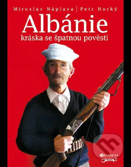 E-kniha: Albánie - Kráska se špatnou pověstí (Miroslav Náplava a Petr Horký). Jota, 2012 E-kniha: Albánie - Kráska se špatnou pověstí (Miroslav Náplava a Petr Horký). Jota, 2012