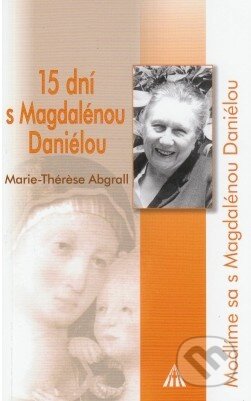 Kniha: 15 dní s Magdalénou Daniélou (Marie-Thérese Abgrall). Lúč, 2013 Kniha: 15 dní s Magdalénou Daniélou (Marie-Thérese Abgrall). Lúč, 2013