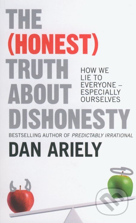 Kniha: The (Honest) Truth about Dishonesty (Dan Ariely). HarperCollins, 2013 Kniha: The (Honest) Truth about Dishonesty (Dan Ariely). HarperCollins, 2013