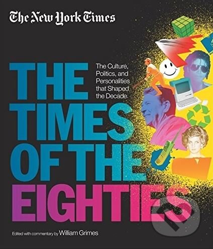 Kniha: The Times of the Eighties (William Grimes). Black Dog, 2013 Kniha: The Times of the Eighties (William Grimes). Black Dog, 2013
