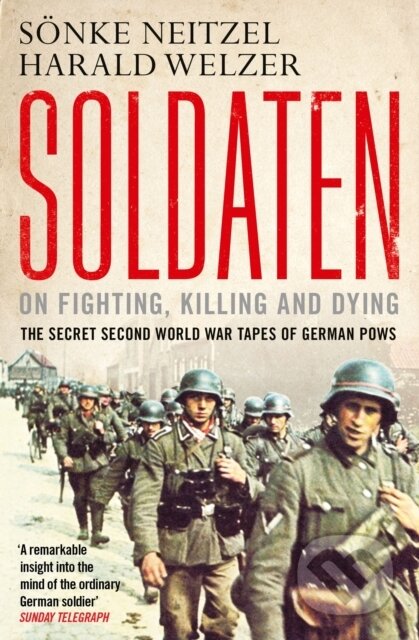 Kniha: Soldaten - On Fighting, Killing and Dying (Harald Welzer a Sonke Neitzel). Simon & Schuster, 2013 Kniha: Soldaten - On Fighting, Killing and Dying (Harald Welzer a Sonke Neitzel). Simon & Schuster, 2013