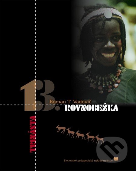 Kniha: Trinásta rovnobežka (Roman T. Vadovič). Slovenské pedagogické nakladateľstvo - Mladé letá, 2013 Kniha: Trinásta rovnobežka (Roman T. Vadovič). Slovenské pedagogické nakladateľstvo - Mladé letá, 2013