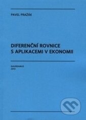 Kniha: Diferenční rovnice s aplikacemi v ekonomii (Pavel Pražák). Gaudeamus, 2013 Kniha: Diferenční rovnice s aplikacemi v ekonomii (Pavel Pražák). Gaudeamus, 2013