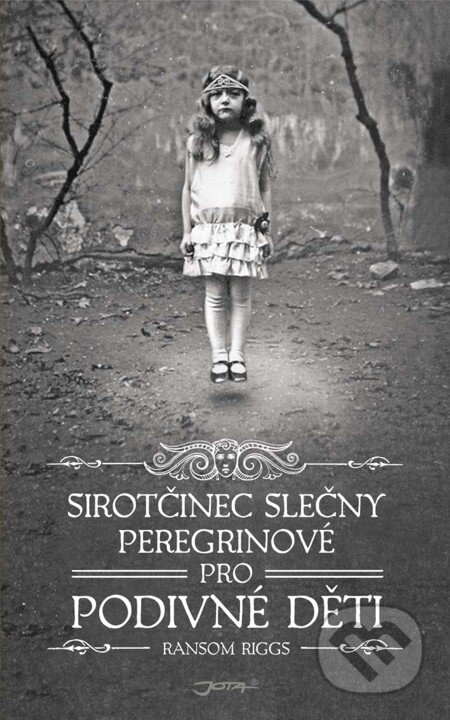 E-kniha: Sirotčinec slečny Peregrinové pro podivné děti (Ransom Riggs). Jota, 2012 E-kniha: Sirotčinec slečny Peregrinové pro podivné děti (Ransom Riggs). Jota, 2012