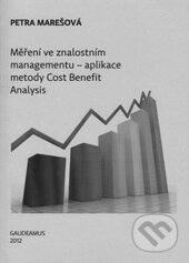 Kniha: Měření ve znalostním managementu - aplikace metody Cost Benefit Analysis (Petra Marešová). Gaudeamus, 2012 Kniha: Měření ve znalostním managementu - aplikace metody Cost Benefit Analysis (Petra Marešová). Gaudeamus, 2012