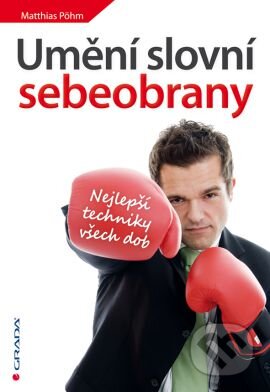 Kniha: Umění slovní sebeobrany (Matthias Pöhm). Grada, 2013 Kniha: Umění slovní sebeobrany (Matthias Pöhm). Grada, 2013