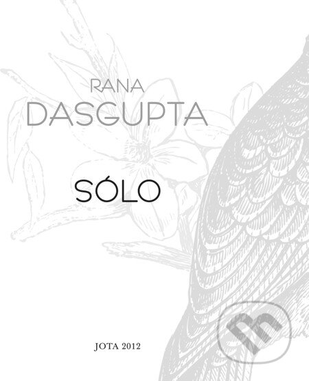 E-kniha: Sólo (Rana Dasgupta). Jota, 2012 E-kniha: Sólo (Rana Dasgupta). Jota, 2012