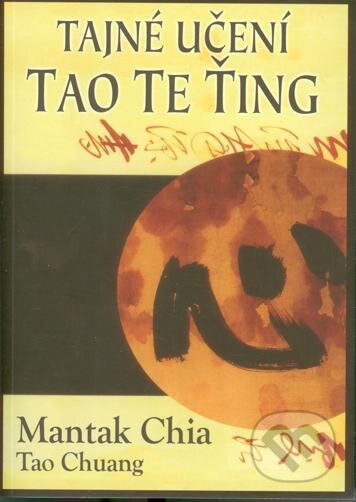 Kniha: Tajné učení Tao te ťing (Mantak Chia). Fontána, 2013 Kniha: Tajné učení Tao te ťing (Mantak Chia). Fontána, 2013