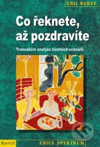 Kniha: Co řeknete, až pozdravíte (Eric Berne). Portál, 2013 Kniha: Co řeknete, až pozdravíte (Eric Berne). Portál, 2013
