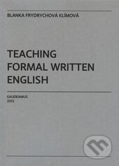 Kniha: Teaching Formal Written English (Blanka Frydrychová-Klímová). Gaudeamus, 2012 Kniha: Teaching Formal Written English (Blanka Frydrychová-Klímová). Gaudeamus, 2012