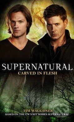Kniha: Supernatural: Carved in Flesh (Tim Waggoner). Titan Books, 2013 Kniha: Supernatural: Carved in Flesh (Tim Waggoner). Titan Books, 2013