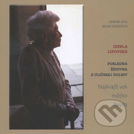 Kniha: Posledná Židovka z Uličskej doliny (Jaroslava Marcineková). ELINOR, 2013 Kniha: Posledná Židovka z Uličskej doliny (Jaroslava Marcineková). ELINOR, 2013