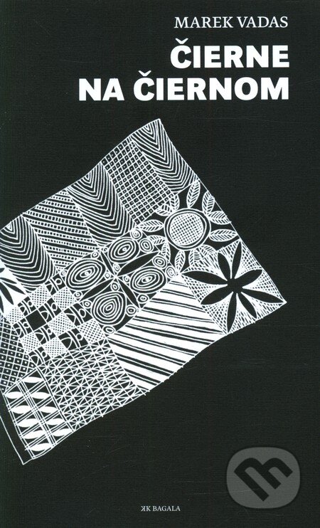 Kniha: Čierne na čiernom (Marek Vadas). Koloman Kertész Bagala, 2013 Kniha: Čierne na čiernom (Marek Vadas). Koloman Kertész Bagala, 2013