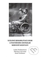 Ucelená rehabilitace osob s postižením centrální nervové soustavy - Lenka Neubauerová, Miroslava Javorská, Karel Neubauer, Gaudeamus, 2012