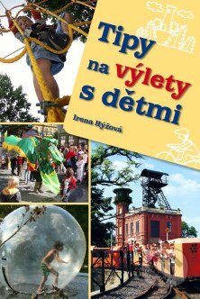 Kniha: Tipy na výlety s dětmi (Irena Hýžová). Rubico, 2015 Kniha: Tipy na výlety s dětmi (Irena Hýžová). Rubico, 2015