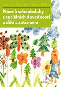Kniha: Nácvik sebeobsluhy a sociálních dovedností u dětí s autismem (Debra S. Jacobs a Dion E. Betts). Portál, 2013 Kniha: Nácvik sebeobsluhy a sociálních dovedností u dětí s autismem (Debra S. Jacobs a Dion E. Betts). Portál, 2013