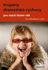 Kniha: Projekty dramatické výchovy pro starší školní věk (Eva Machková). Portál, 2013 Kniha: Projekty dramatické výchovy pro starší školní věk (Eva Machková). Portál, 2013