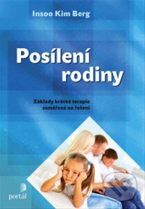 Kniha: Posílení rodiny (Insoo Kim Berg). Portál, 2013 Kniha: Posílení rodiny (Insoo Kim Berg). Portál, 2013