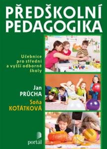 Kniha: Předškolní pedagogika (Jan Průcha a Soňa Koťátková). Portál, 2013 Kniha: Předškolní pedagogika (Jan Průcha a Soňa Koťátková). Portál, 2013