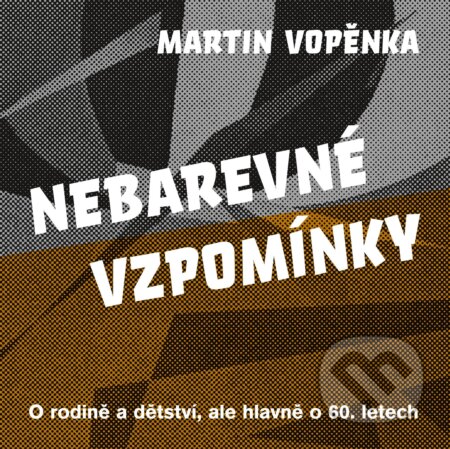 Kniha: Nebarevné vzpomínky (Martin Vopěnka). Práh, 2013 Kniha: Nebarevné vzpomínky (Martin Vopěnka). Práh, 2013