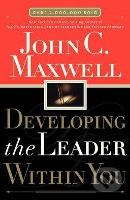 Kniha: Developing the Leader Within You (John C. Maxwell). Nelson, 2006 Kniha: Developing the Leader Within You (John C. Maxwell). Nelson, 2006