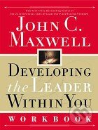 Kniha: Developing the Leader Within You: Workbook (John C. Maxwell). Thomas Nelson Publishers, 2001 Kniha: Developing the Leader Within You: Workbook (John C. Maxwell). Thomas Nelson Publishers, 2001