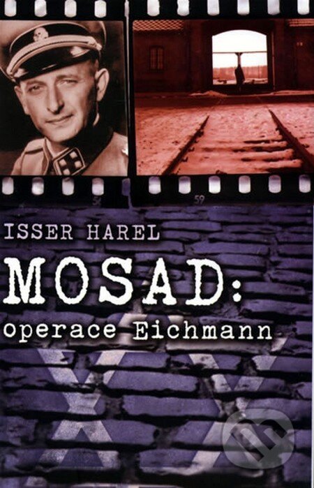 Kniha: Mosad: operace Eichmann (Isser Harel). Leda, 2013 Kniha: Mosad: operace Eichmann (Isser Harel). Leda, 2013