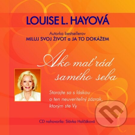 Audiokniha: Ako mať rád samého seba (Louise L. Hay). Alexandra Majerova, 2013 Audiokniha: Ako mať rád samého seba (Louise L. Hay). Alexandra Majerova, 2013