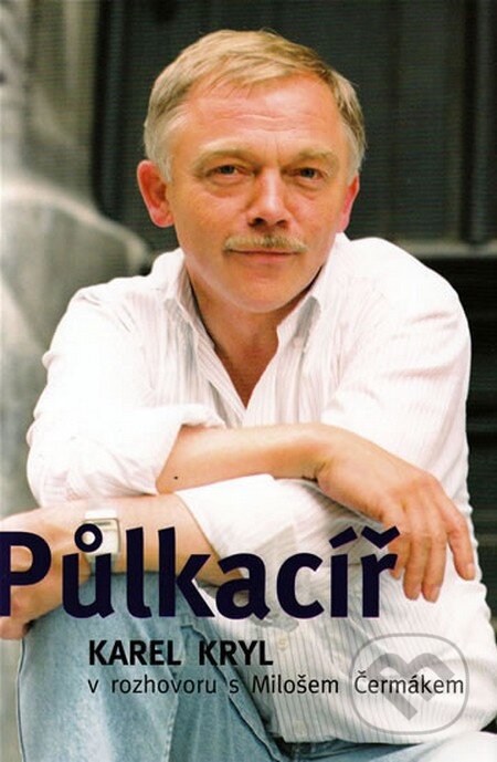 Kniha: Půlkacíř (Karel Kryl a Miloš Čermák). Leda, 2013 Kniha: Půlkacíř (Karel Kryl a Miloš Čermák). Leda, 2013