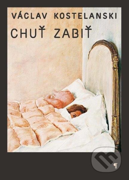 Kniha: Chuť zabiť (Václav Kostelanski). Koloman Kertész Bagala, 2013 Kniha: Chuť zabiť (Václav Kostelanski). Koloman Kertész Bagala, 2013